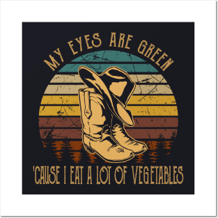 My Eyes Are Green 'cause I Eat A Lot Of Vegetables Boots Hats Cowboy Vintage Posters and Art